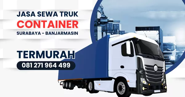 Sewa Truk Container Surabaya Banjarmasin Terlengkap